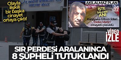 Dobo Metin cinayetinde 8 tutuklama