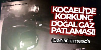 Doğal gaz patlamasının yaşandığı o anlar güvenlik kamerasında