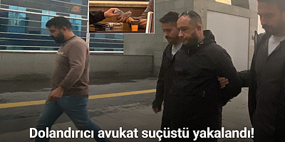 Dolandırıcı avukat suçüstü yakalandı: Cezaevinden çıktı, aynı suçla geri döndü