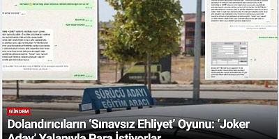 Dolandırıcıların ‘Sınavsız Ehliyet’ Oyunu: ‘Joker Aday’ Yalanıyla Para İstiyorlar