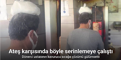 Dönerci ustası kavurucu sıcakta, ateş karşısında kafasına buz torbası koyarak serinlemeye çalıştı