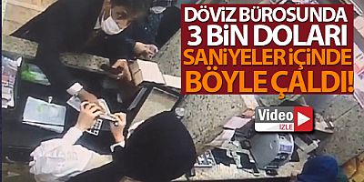 Döviz bürosunda, 3 bin doları saniyeler içinde böyle çaldı
