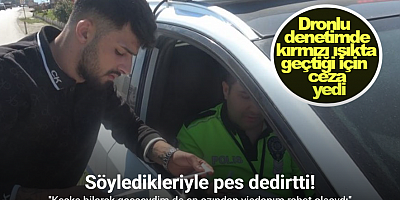 Dronlu denetimde kırmızı ışıkta geçtiği için ceza yiyen sürücü: 