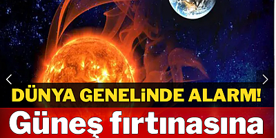 Dünya genelinde alarm! Güneş fırtınasına saatler kaldı!
