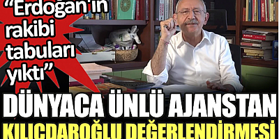 Dünyaca ünlü ajanstan Kılıçdaroğlu değerlendirmesi: Tabuları yıktı