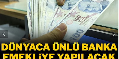 Dünyaca ünlü banka emekliye yapılacak zammı duyurdu