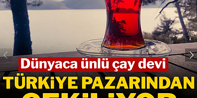 Dünyaca ünlü çay devi Türkiye pazarından çıkıyor