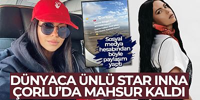 Dünyaca ünlü star Inna, Çorlu'da mahsur kaldı