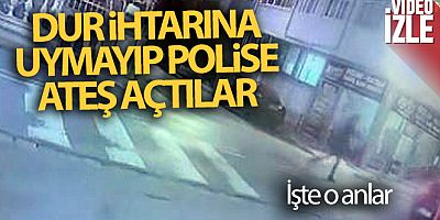 Dur ihtarına uymayıp polise ateş açtılar, 1 polis bacağından vuruldu
