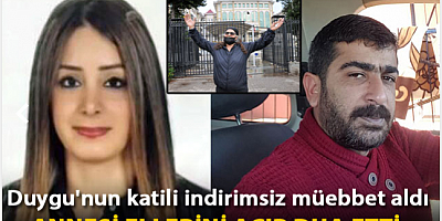 Duygu'nun katili indirimsiz müebbet aldı, annesi ellerini açıp dua etti
