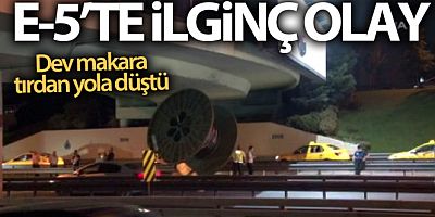 E-5'te tırın üstündeki dev makara köprüye takılarak yola düştü