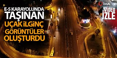E-5'ten uçak geçti