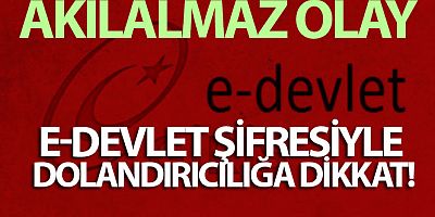 E-Devlet şifresiyle dolandırıcılığa dikkat