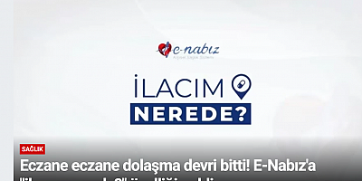 Eczane eczane dolaşma devri bitti! E-Nabız'a 