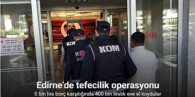 Edirne’de tefecilik operasyonu: 90 bin lira borç karşılığında 400 bin liralık eve el koydular