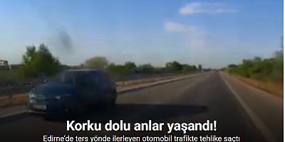 Edirne’de ters yönde ilerleyen otomobil trafikte tehlike saçtı