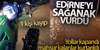Edirne'yi sağanak vurdu: yollar kapandı, mahsur kalanlar kurtarıldı