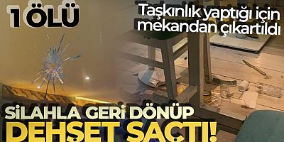 Eğlence mekanından çıkartılınca dehşet saçtı: 1 ölü