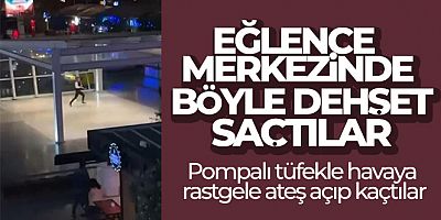 Eğlence merkezinde böyle dehşet saçtılar: Pompalı tüfekle havaya rastgele ateş açıp kaçtılar