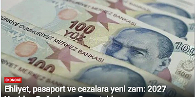 Ehliyet, pasaport ve cezalara yeni zam: 2027 Yeniden Değerleme Oranı tablosu