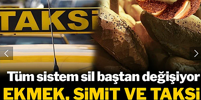 Ekmek, simit ve taksi ücretine yeni ayar! Tüm sistem sil baştan değişiyor