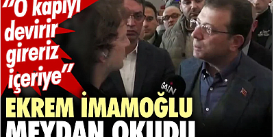 Ekrem İmamoğlu meydan okudu: O kapıyı devirir gireriz içeriye