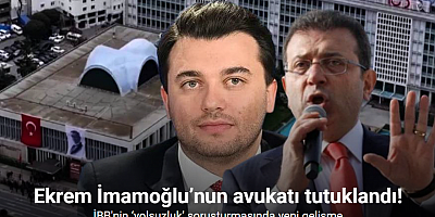 Ekrem İmamoğlu’nun avukatı tutuklandı