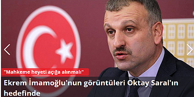 Ekrem İmamoğlu'nun görüntüleri Oktay Saral'ın hedefinde: 
