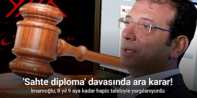 Ekrem İmamoğlu’nun ‘sahte diploma’ davasında ara karar açıklandı