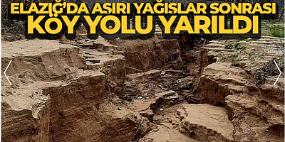 Elazığ'da aşırı yağışlar sonrası köy yolu yarıldı