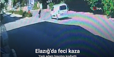 Elazığ’da yaşlı adamın hayatını kaybettiği kaza anı kameralara yansıdı