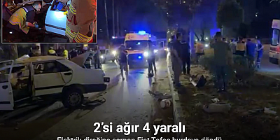 Elektrik direğine çarpan Tofaş hurdaya döndü: 2’si ağır 4 yaralı