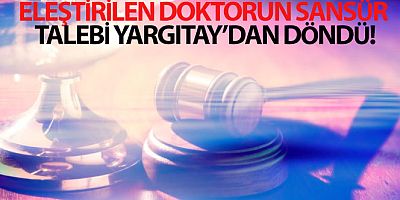 Eleştirilen doktorun sansür talebi Yargıtay'dan döndü