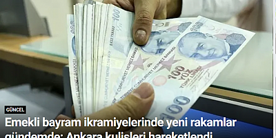 Emekli bayram ikramiyelerinde yeni rakamlar gündemde: Ankara kulisleri hareketlendi