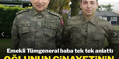 Emekli Tümgeneral baba tek tek anlattı: Oğlunun cinayetinin ardında ne var?