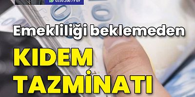 Emekliliği beklemeden kıdem tazminatı nasıl alınır?