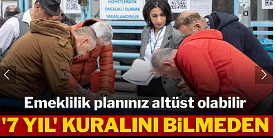 Emeklilik planınız altüst olabilir: ‘7 yıl kuralı’nı bilmeden dilekçe vermeyin