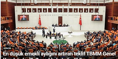 En düşük emekli aylığını artıran teklif TBMM Genel Kurulu'nda: İlk 7 madde kabul edildi