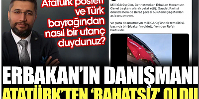 Erbakan'ın danışmasını Atatürk'ten rahatsız oldu. Kendisini eleştirenlere 