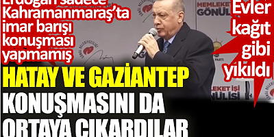 Erdoğan ‘İmar barışı ile sorunları çözdük’ diye müjde veriyor. Evler kağıt gibi yıkıldı