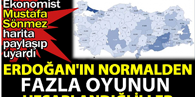 Erdoğan'ın normalden daha fazla oyunun hesaplandığı iller. Ekonomist Mustafa Sönmez harita paylaşıp uyardı