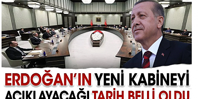 Erdoğan’ın yeni kabineyi açıklayacağı tarih belli oldu