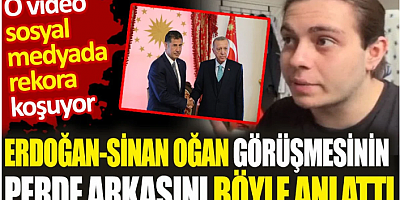 Erdoğan - Sinan Oğan görüşmesinin perde arkasını böyle anlattı. O video sosyal medyada rekora koşuyor