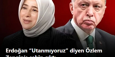 Erdoğan “Utanmıyoruz” diyen Özlem Zengin’e sahip çıktı