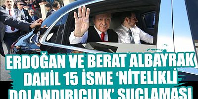 Erdoğan ve Berat Albayrak dahil 15 isme 'nitelikli dolandırıcılık' suçlaması
