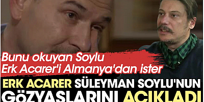 Erk Acarer Süleyman Soylu'nun gözyaşlarını açıkladı . Bunu okuyan Soylu Erk Acarer'i Almanya'dan ister