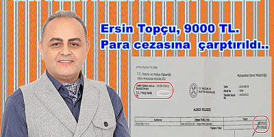 ERSİN TOPÇU’YA SAVCILIK KARARI İLE 9 BİN TL. PARA CEZASI VERİLDİ..