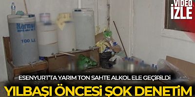 Esenyurt'ta bir depoda yarım ton sahte alkol ele geçirildi
