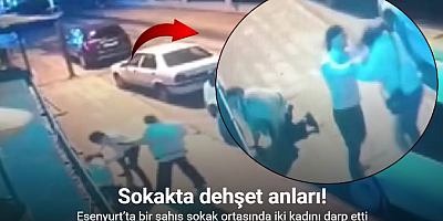 Esenyurt’ta bir şahıs sokak ortasında iki kadını darp etti