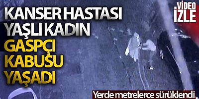 Esenyurt'ta gasp edilen kanser hastası yaşlı kadın yerde metrelerce sürüklendi